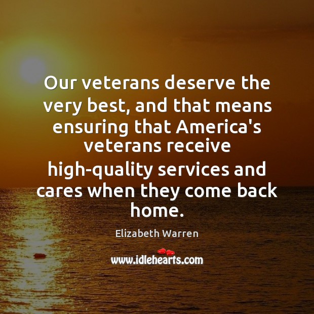 Our veterans deserve the very best, and that means ensuring that America’s Elizabeth Warren Picture Quote