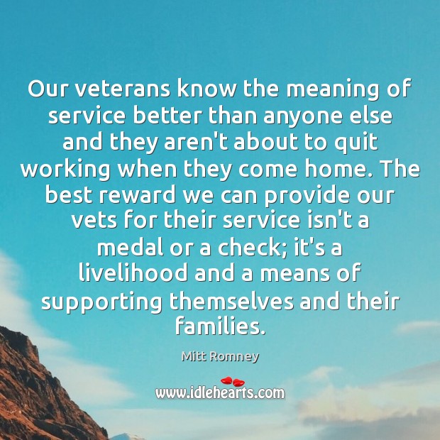 Our veterans know the meaning of service better than anyone else and Mitt Romney Picture Quote