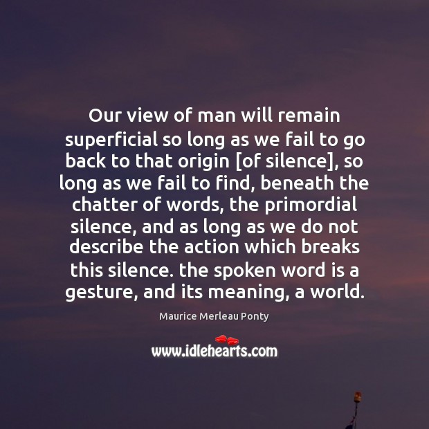 Our view of man will remain superficial so long as we fail Maurice Merleau Ponty Picture Quote