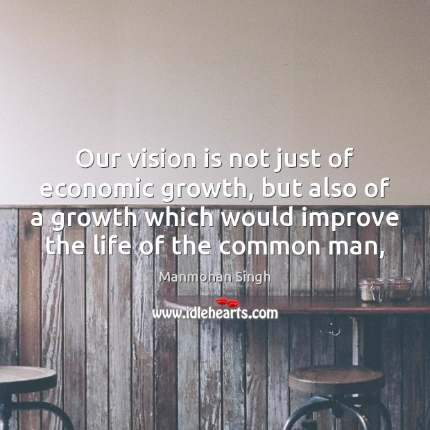 Our vision is not just of economic growth, but also of a 