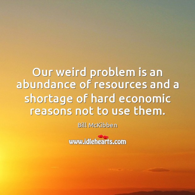 Our weird problem is an abundance of resources and a shortage of Image