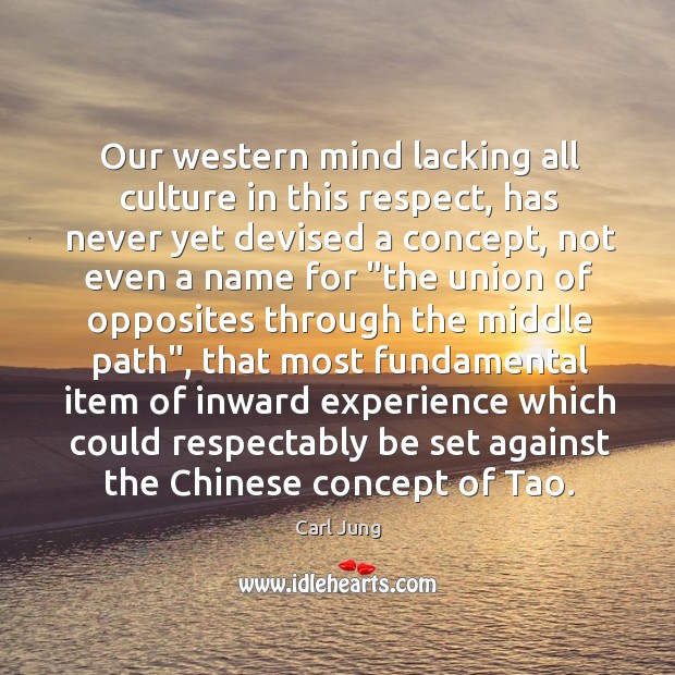 Our western mind lacking all culture in this respect, has never yet Carl Jung Picture Quote
