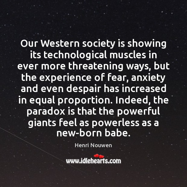 Our Western society is showing its technological muscles in ever more threatening Society Quotes Image