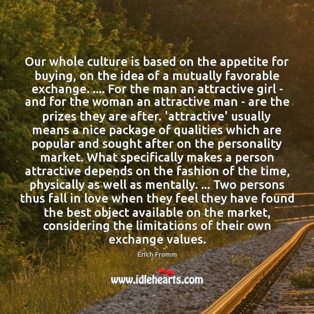 Our whole culture is based on the appetite for buying, on the Erich Fromm Picture Quote