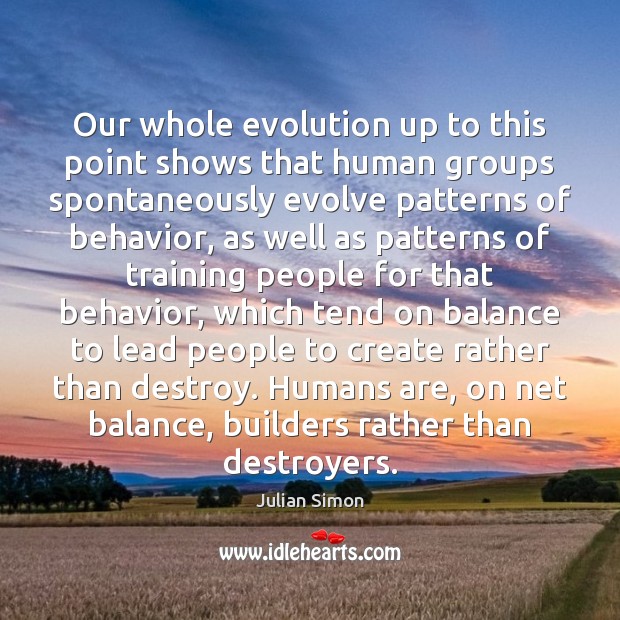 Our whole evolution up to this point shows that human groups spontaneously Behavior Quotes Image