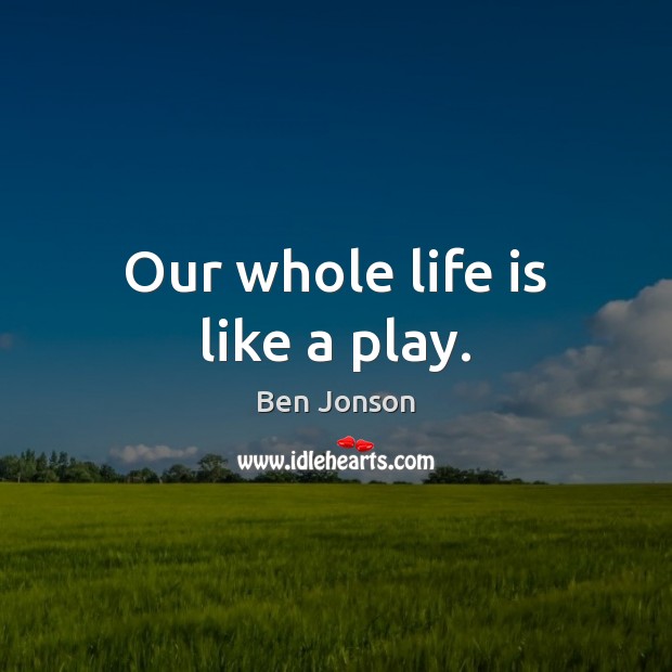 Our whole life is like a play. Image