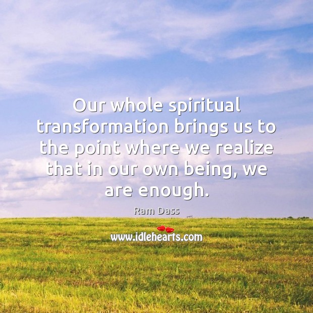 Our whole spiritual transformation brings us to the point where we realize Image