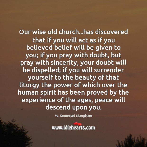 Our wise old church…has discovered that if you will act as W. Somerset Maugham Picture Quote