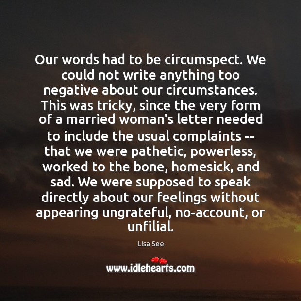 Our words had to be circumspect. We could not write anything too Lisa See Picture Quote