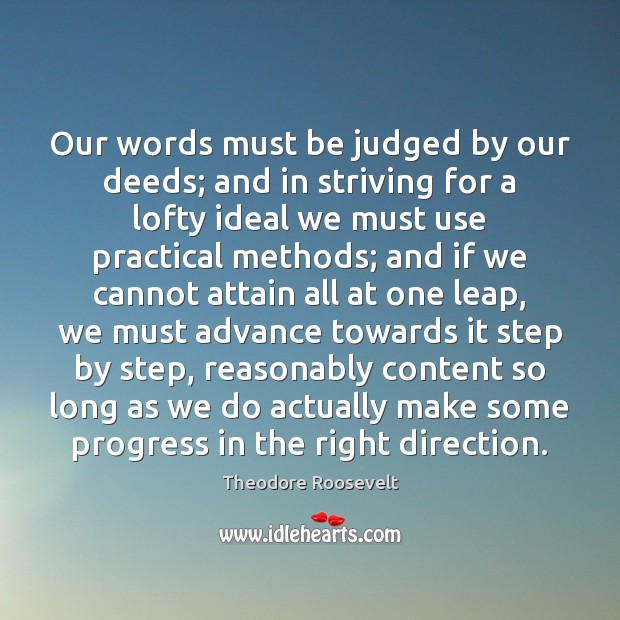 Our words must be judged by our deeds; and in striving for Progress Quotes Image
