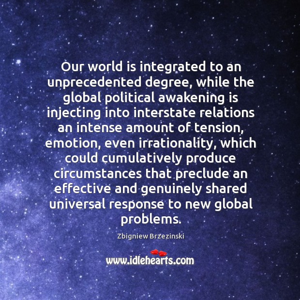 Our world is integrated to an unprecedented degree, while the global political Image