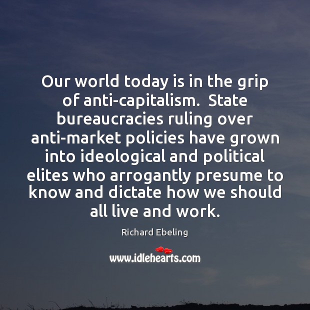 Our world today is in the grip of anti-capitalism.  State bureaucracies ruling Image