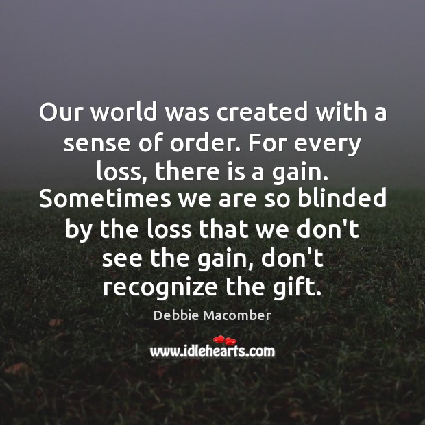Our world was created with a sense of order. For every loss, Debbie Macomber Picture Quote