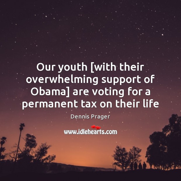 Our youth [with their overwhelming support of Obama] are voting for a Image