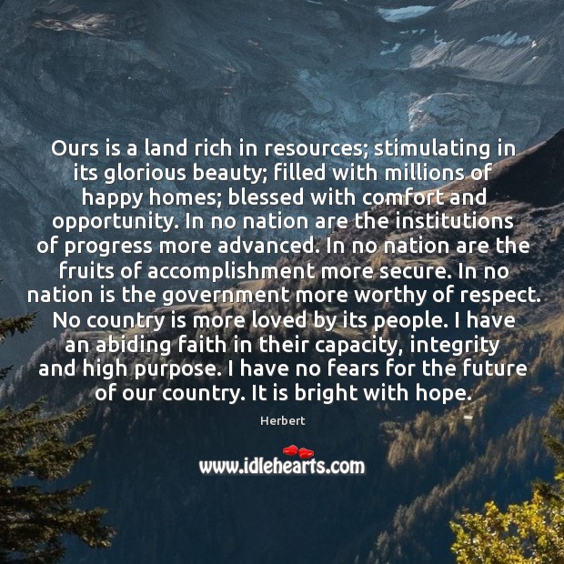Ours is a land rich in resources; stimulating in its glorious beauty; Herbert Picture Quote