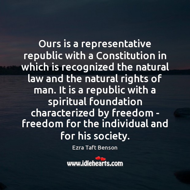 Ours is a representative republic with a Constitution in which is recognized Ezra Taft Benson Picture Quote