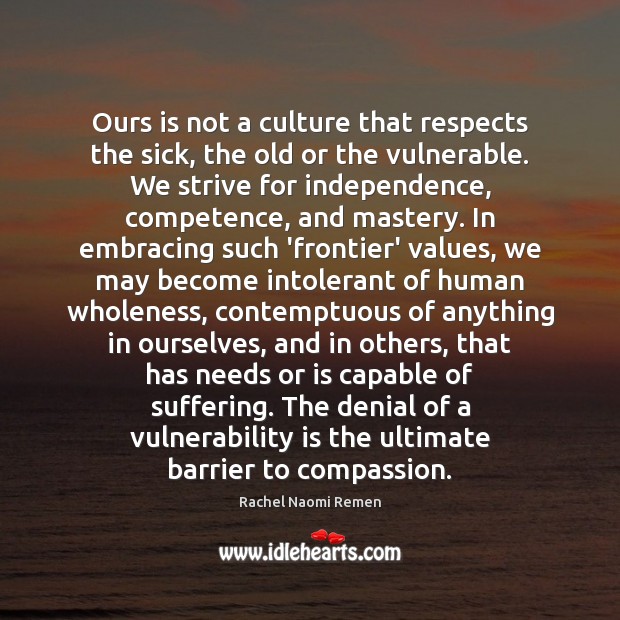 Ours is not a culture that respects the sick, the old or 