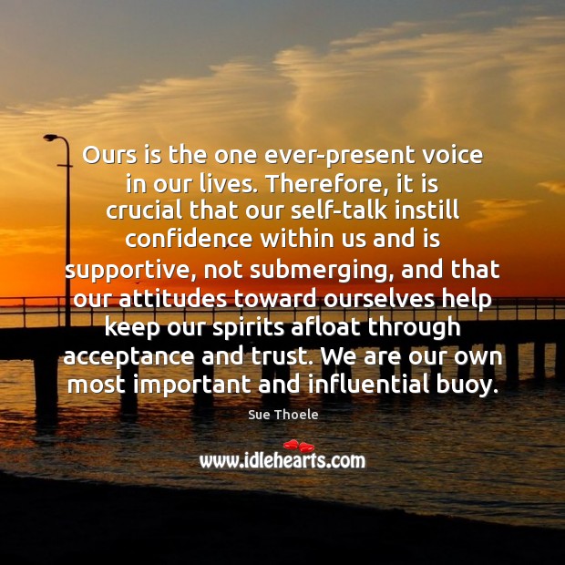Ours is the one ever-present voice in our lives. Therefore, it is Sue Thoele Picture Quote