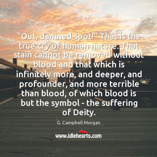 “Out, damned spot!” That is the true cry of human nature. That G. Campbell Morgan Picture Quote