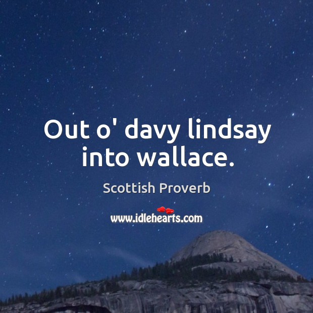 Out o’ davy lindsay into wallace. Scottish Proverbs Image