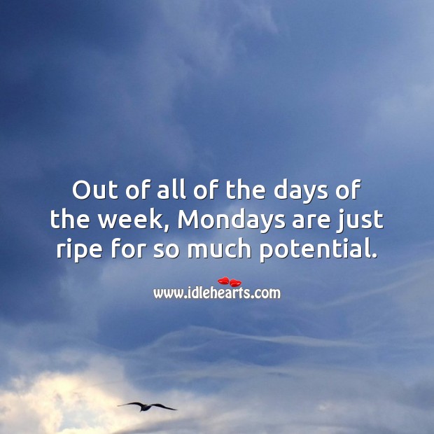 Out of all of the days of the week, Mondays are just ripe for so much potential. Monday Quotes Image