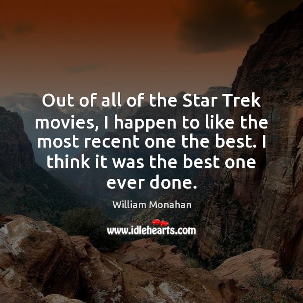 Out of all of the Star Trek movies, I happen to like William Monahan Picture Quote