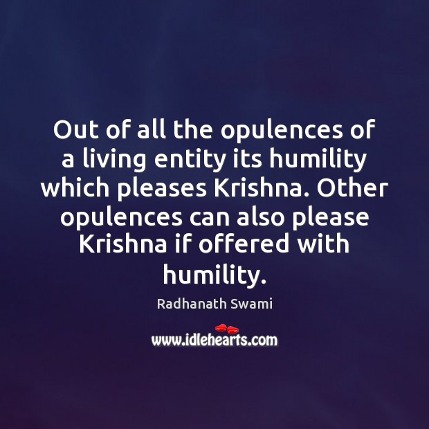Out of all the opulences of a living entity its humility which Radhanath Swami Picture Quote