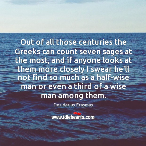 Out of all those centuries the Greeks can count seven sages at Image