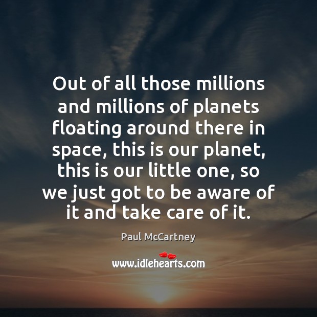 Out of all those millions and millions of planets floating around there Image
