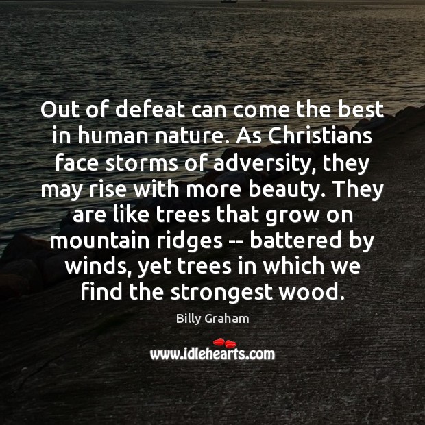 Out of defeat can come the best in human nature. As Christians Billy Graham Picture Quote