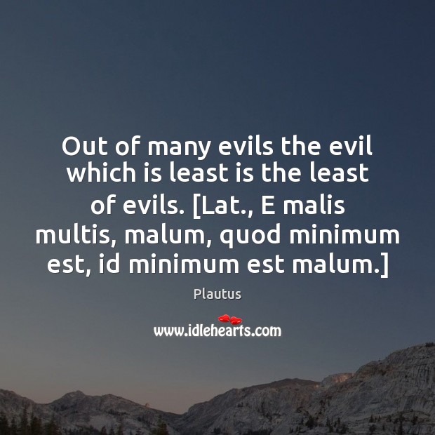 Out of many evils the evil which is least is the least Image