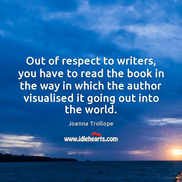 Out of respect to writers, you have to read the book in Joanna Trollope Picture Quote