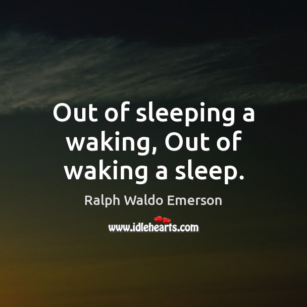 Out of sleeping a waking, Out of waking a sleep. Image