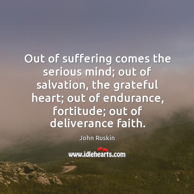 Out of suffering comes the serious mind; out of salvation Image