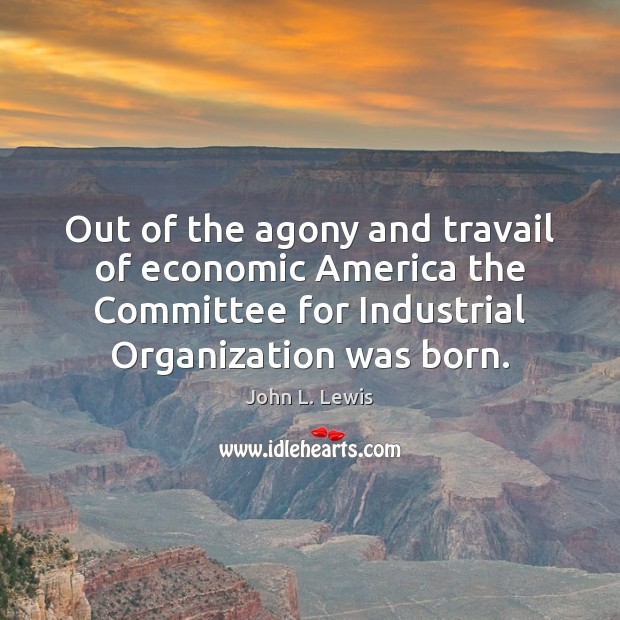 Out of the agony and travail of economic America the Committee for Image