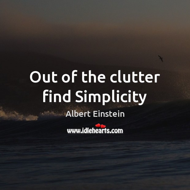 Out of the clutter find Simplicity Image
