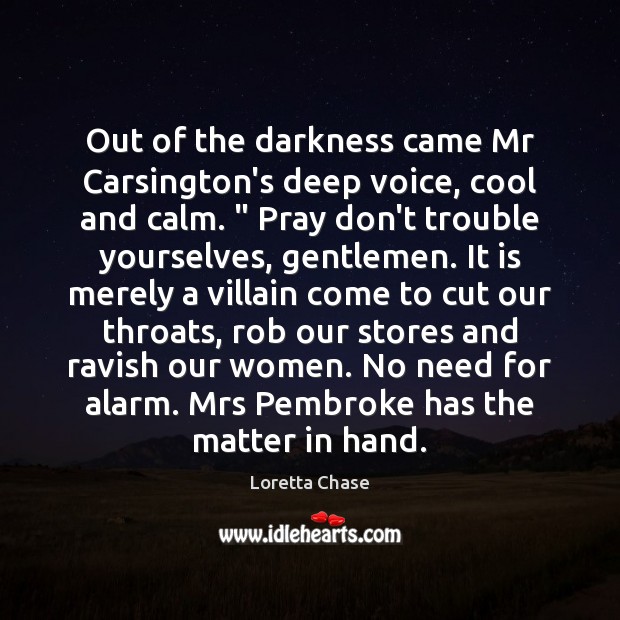 Out of the darkness came Mr Carsington’s deep voice, cool and calm. “ Cool Quotes Image
