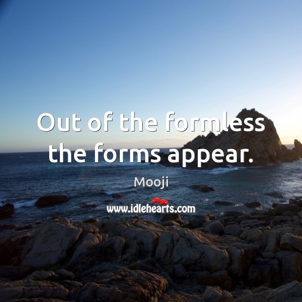Out of the formless the forms appear. Image
