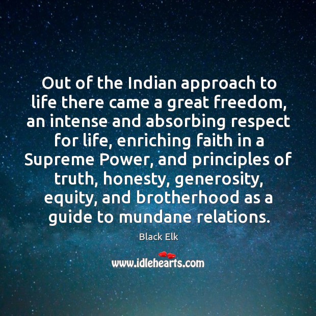 Out of the Indian approach to life there came a great freedom, Black Elk Picture Quote