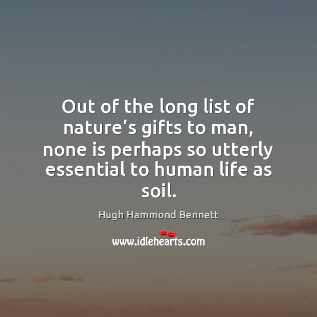 Out of the long list of nature’s gifts to man, none Hugh Hammond Bennett Picture Quote