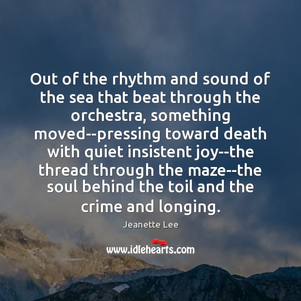 Out of the rhythm and sound of the sea that beat through Jeanette Lee Picture Quote