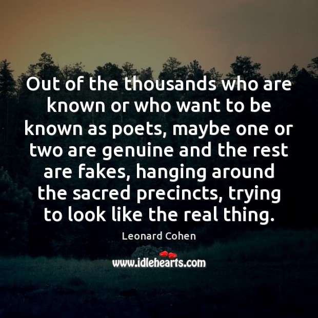 Out of the thousands who are known or who want to be Leonard Cohen Picture Quote
