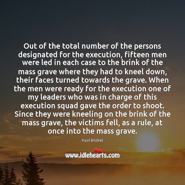 Out of the total number of the persons designated for the execution, Paul Blobel Picture Quote