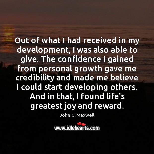 Out of what I had received in my development, I was also John C. Maxwell Picture Quote