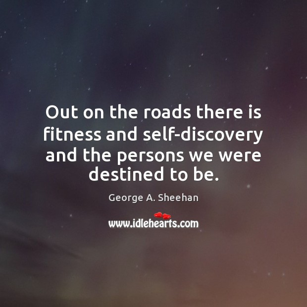 Out on the roads there is fitness and self-discovery and the persons Fitness Quotes Image
