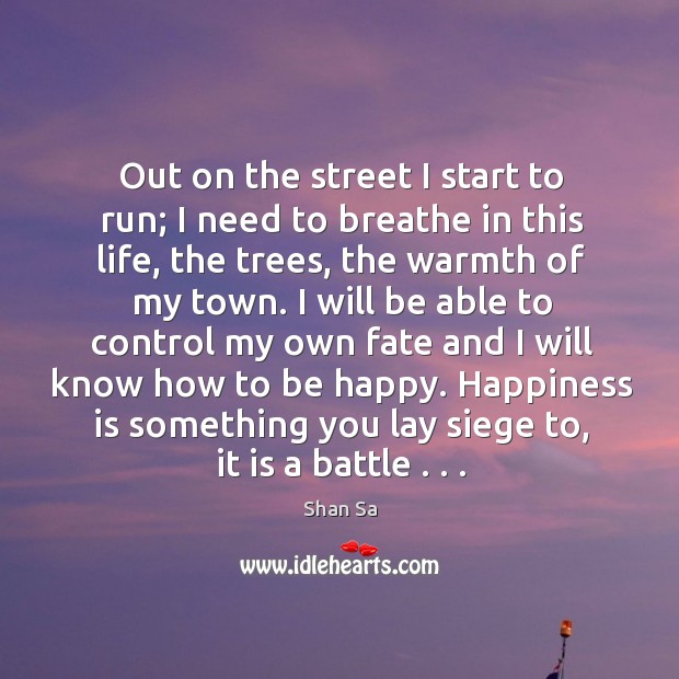 Out on the street I start to run; I need to breathe Shan Sa Picture Quote