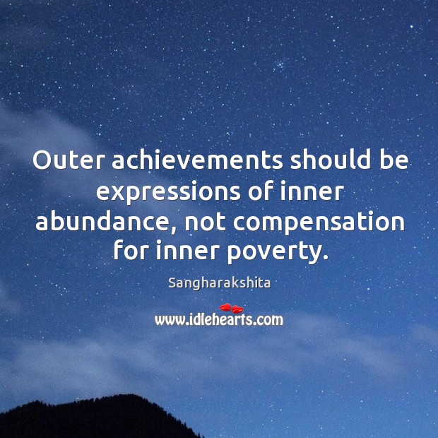 Outer achievements should be expressions of inner abundance, not compensation for inner Image