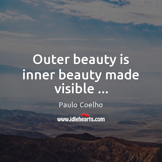 Outer beauty is inner beauty made visible … Beauty Quotes Image