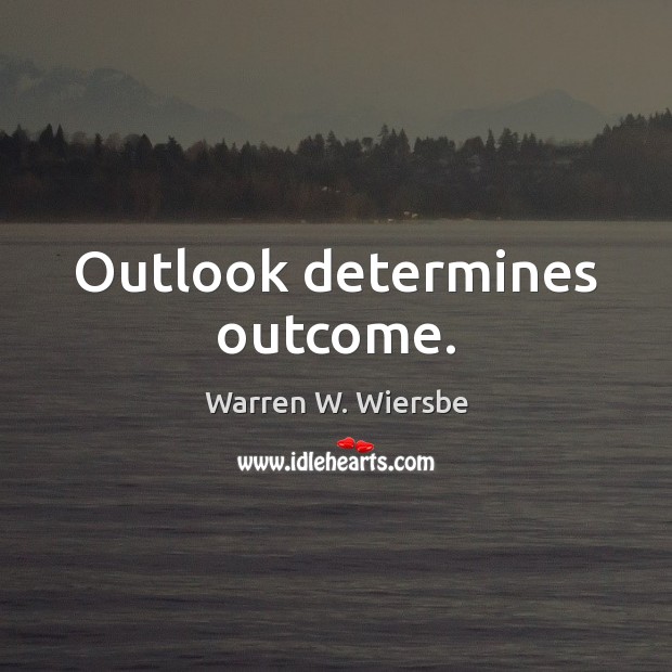 Outlook determines outcome. Picture Quotes Image
