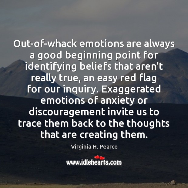 Out-of-whack emotions are always a good beginning point for identifying beliefs that Image